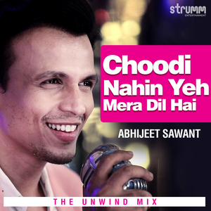 Choodi Nahin Yeh Mera Dil Hai (The Unwind Mix)