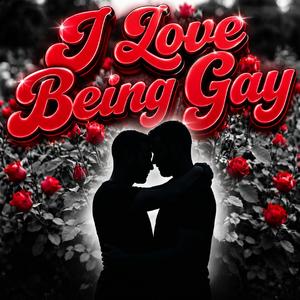 I Love Being Gay