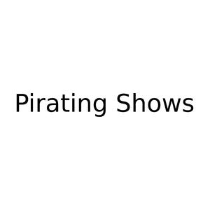 Pirating Shows