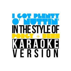 I Got Plenty O' Nuttin' (In the Style of Porgy & Bess) [Karaoke Version]