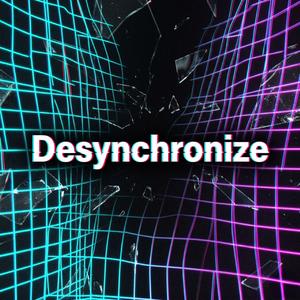 Desynchronize