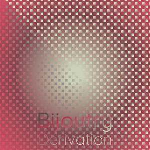 Bijoutry Derivation