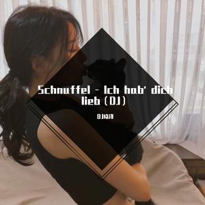 Schnuffel - Ich hab' dich lieb(Dj晓锋 Electro Mix)