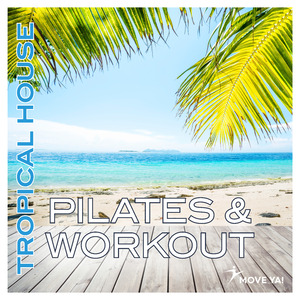 Pilates & Workout Tropical House (Move Ya! Continuous DJ Mix)