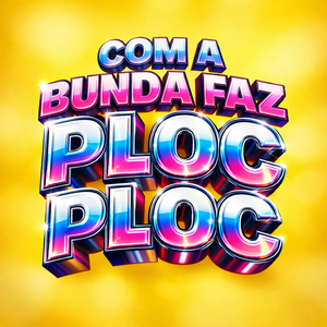 COM A BUNDA FAZ PLOC PLOC