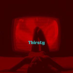 Thirsty