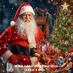 WHO LOVES CHRISTMAS (LIKE I DO)