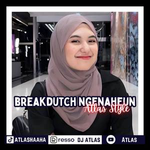 BREAKDUTCH NGENAHEUN ATLAS STYLE