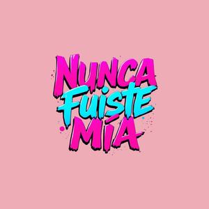 Nunca fuiste mia