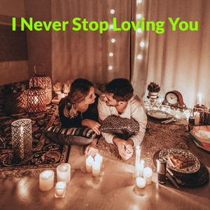 I Never Stop Loving You