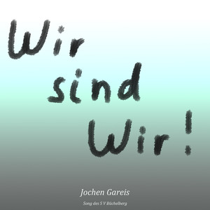 Wir sind wir (Song des S V Büchelberg)