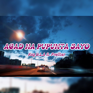 Agad Na Pupunta Sayo