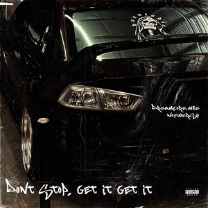 DONT STOP, GET IT GET IT