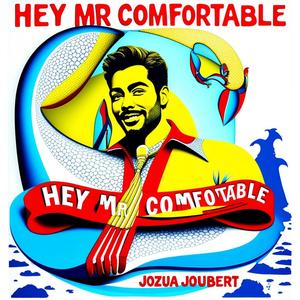 Hey Mr Comfortable