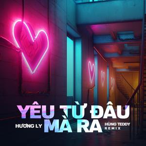 Yêu Từ Đâu Mà Ra (Hùng Teddy Remix)