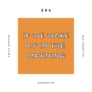 If We Wake Up In The Morning (feat. Emily Denton & Bxrbarian)