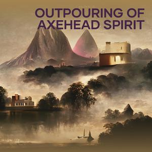 Outpouring of Axehead Spirit