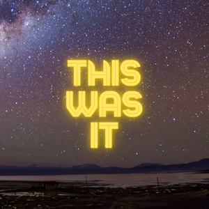 This Was It