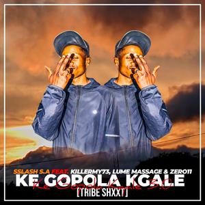 Ke Gopola Kgale 3.0 (feat. Lume MassaGe, ZerO11 & KillerMyy73)