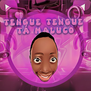Tengue Tengue Tá Maluco