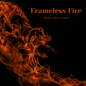 Frameless Fire