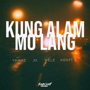 Kung Alam Mo Lang (feat. Yhamz, Jx, Welz & Kentt S)