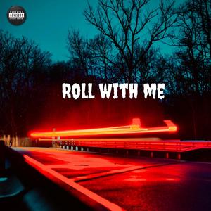Roll with me