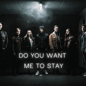 Do You Want Me To Stay