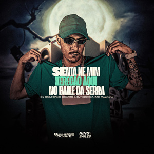 Senta Ne Mim Xerecão Aqui no Baile da Serra