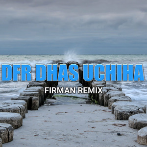 Dfr Dhas Uchiha (Remix)