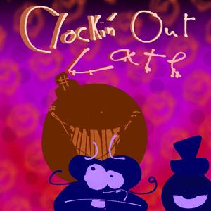 Clockin' Out Late