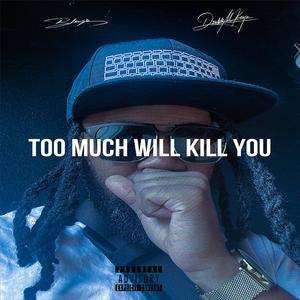 Too Much Will Kill You