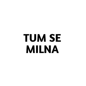 Tum Se Milna