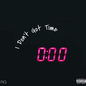 I Don't Got Time