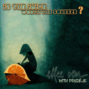 Is the Juice Worth the Squeeze (feat. Prodéje)