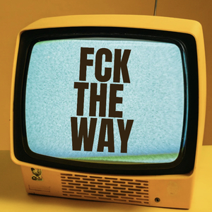 Fck the Way