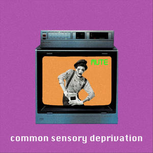 Common Sensory Deprivation