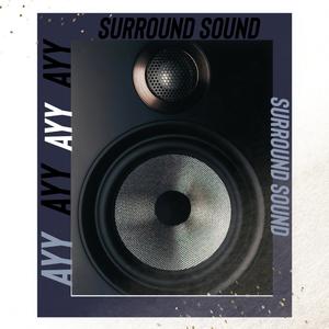 Ayy Surround Sound