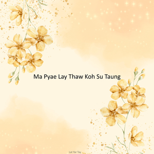 Ma Pyae Lay Thaw Koh Su Taung