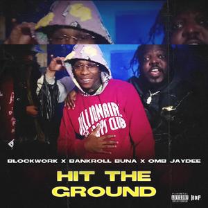 Hit The Ground (feat. Blockwork, Bankroll Buna & OMB Jay Dee)