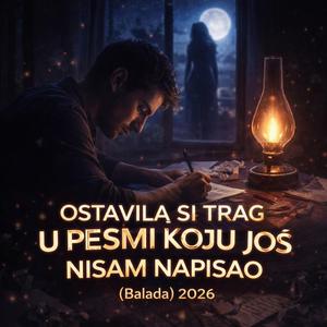 “OSTAVILA SI TRAG U PESMI KOJU JOŠ NISAM NAPISAO (Balada) 2026