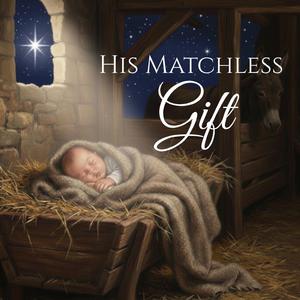 HIS MATCHLESS GIFT | CHRISTMAS