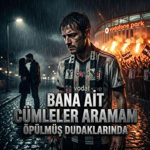 Beşiktaş _ Bana ait Cümleler Aramam Öpülmüş Dudaklarında