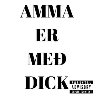 AMMA ER MEÐ DICK (feat. halli litli)