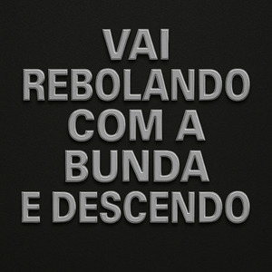 Vai Rebolando Com a Bunda e Descendo