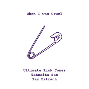 When I Was Cruel (feat. Tatorita Sax & Paz Estrach)