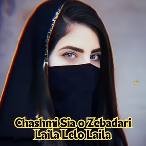 Chashmi Sia o Zebadari Laila Lelo Laila