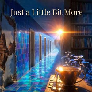 Just a Little Bit More