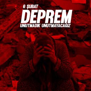 Deprem 6 Şubat 2023 - Unutmadık Unutmayacağız