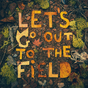 Let's Go Out to the Field
